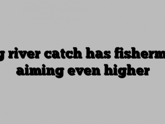 Big river catch has fisherman aiming even higher