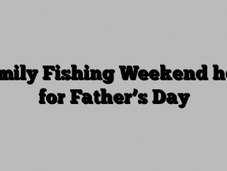 Family Fishing Weekend here for Father’s Day