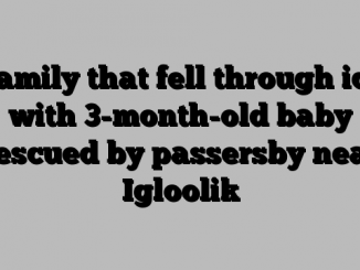 Family that fell through ice with 3-month-old baby rescued by passersby near Igloolik