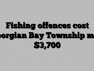 Fishing offences cost Georgian Bay Township man ,700