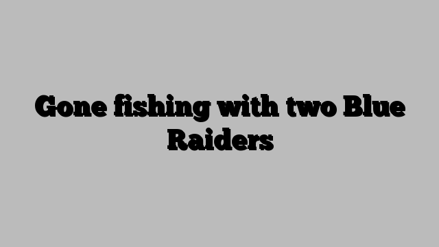 Gone fishing with two Blue Raiders