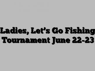 Ladies, Let’s Go Fishing Tournament June 22-23