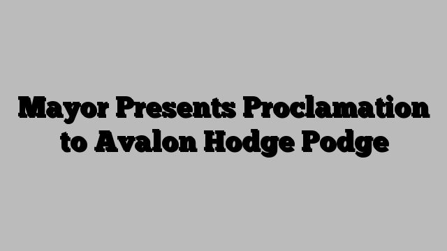 Mayor Presents Proclamation to Avalon Hodge Podge