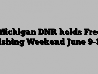 Michigan DNR holds Free Fishing Weekend June 9-10