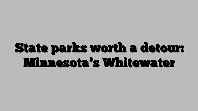 State parks worth a detour: Minnesota’s Whitewater