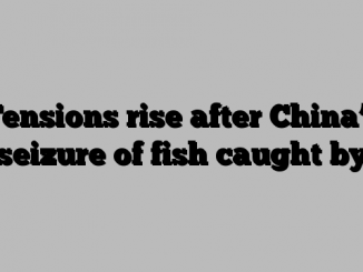 Tensions rise after China’s seizure of fish caught by