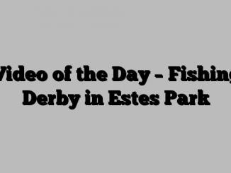 Video of the Day – Fishing Derby in Estes Park