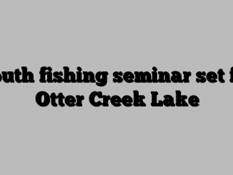 Youth fishing seminar set for Otter Creek Lake