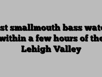 Best smallmouth bass waters within a few hours of the Lehigh Valley