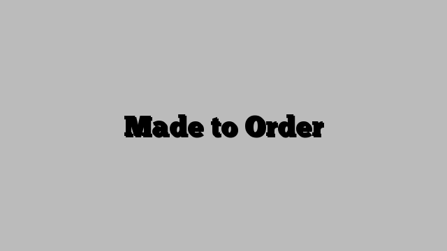 Made to Order