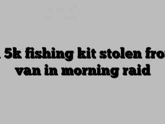 A 5k fishing kit stolen from van in morning raid