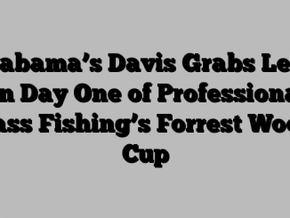 Alabama’s Davis Grabs Lead on Day One of Professional Bass Fishing’s Forrest Wood Cup