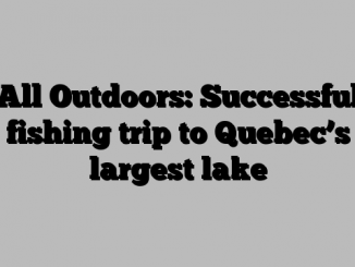 All Outdoors: Successful fishing trip to Quebec’s largest lake