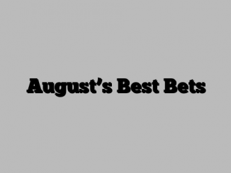 August’s Best Bets