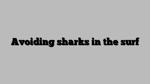 Avoiding sharks in the surf