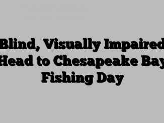 Blind, Visually Impaired Head to Chesapeake Bay Fishing Day