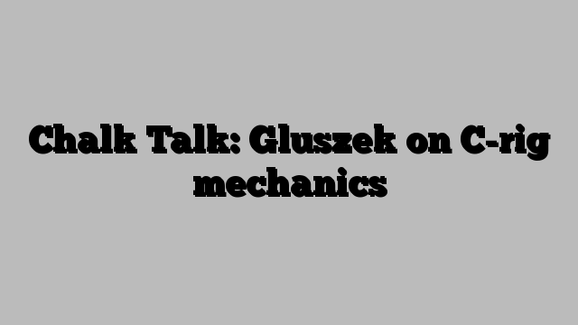 Chalk Talk: Gluszek on C-rig mechanics