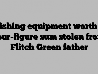 Fishing equipment worth a four-figure sum stolen from Flitch Green father