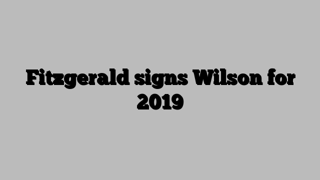 Fitzgerald signs Wilson for 2019