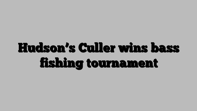 Hudson’s Culler wins bass fishing tournament