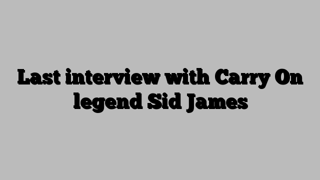 Last interview with Carry On legend Sid James