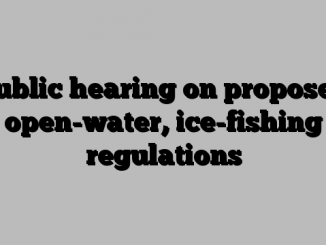 Public hearing on proposed open-water, ice-fishing regulations