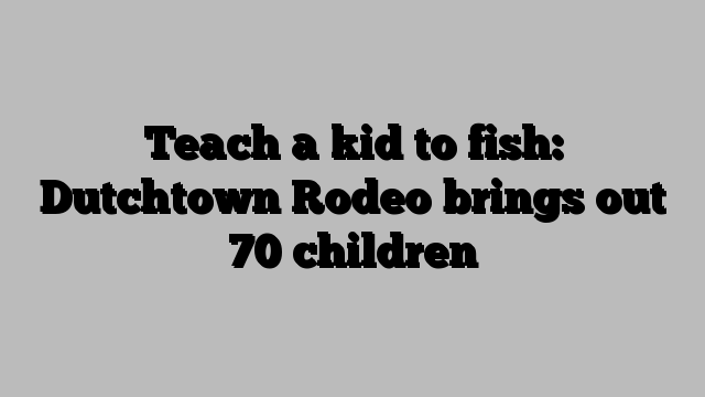 Teach a kid to fish: Dutchtown Rodeo brings out 70 children