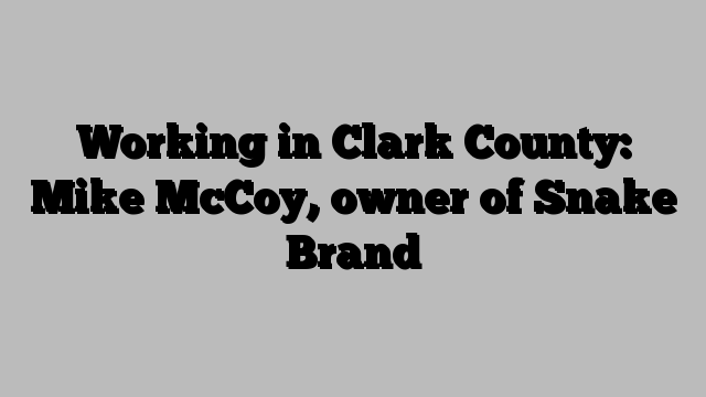 Working in Clark County: Mike McCoy, owner of Snake Brand