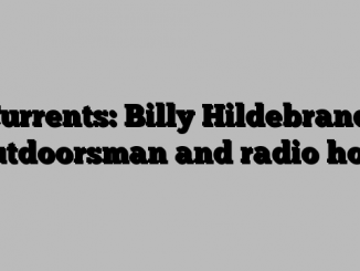 Currents: Billy Hildebrand, outdoorsman and radio host