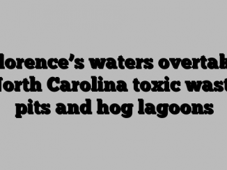 Florence’s waters overtake North Carolina toxic waste pits and hog lagoons