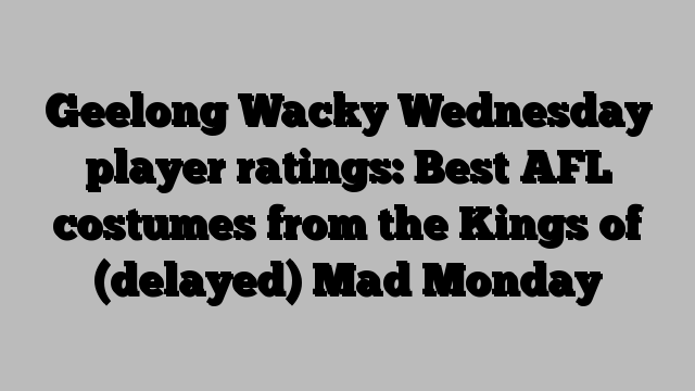 Geelong Wacky Wednesday player ratings: Best AFL costumes from the Kings of (delayed) Mad Monday