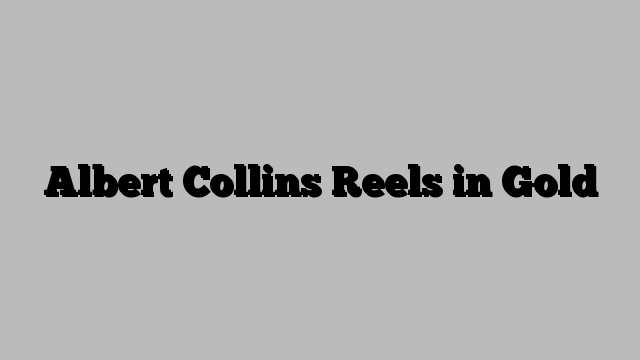 Albert Collins Reels in Gold