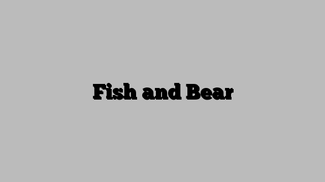 Fish and Bear