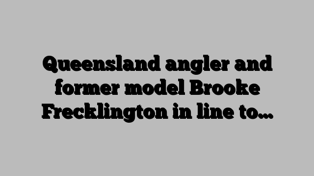 Queensland angler and former model Brooke Frecklington in line to…