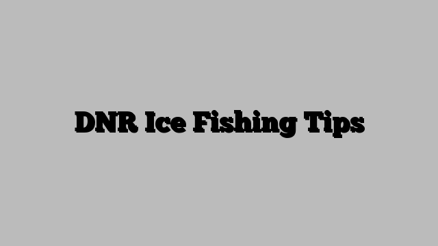 DNR Ice Fishing Tips