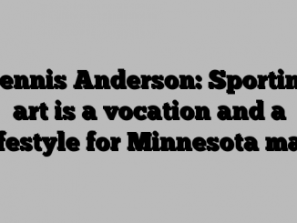 Dennis Anderson: Sporting art is a vocation and a lifestyle for Minnesota man