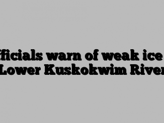 Officials warn of weak ice in Lower Kuskokwim River