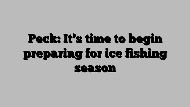 Peck: It’s time to begin preparing for ice fishing season