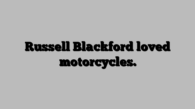 Russell Blackford loved motorcycles.