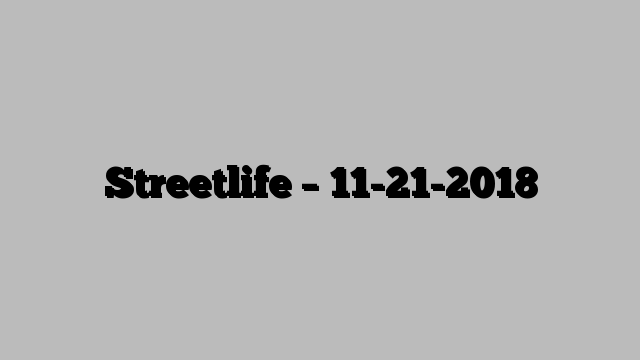 Streetlife – 11-21-2018