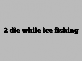 2 die while ice fishing