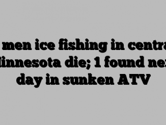 2 men ice fishing in central Minnesota die; 1 found next day in sunken ATV