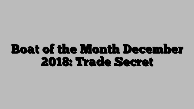 Boat of the Month December 2018: Trade Secret