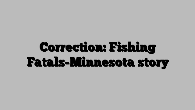 Correction: Fishing Fatals-Minnesota story