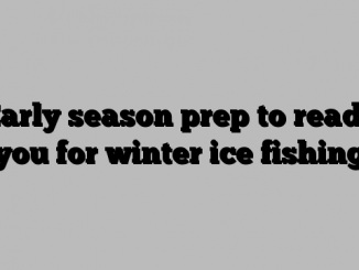 Early season prep to ready you for winter ice fishing