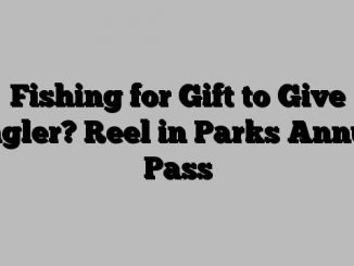 Fishing for Gift to Give Angler? Reel in Parks Annual Pass