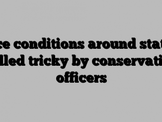 Ice conditions around state called tricky by conservation officers