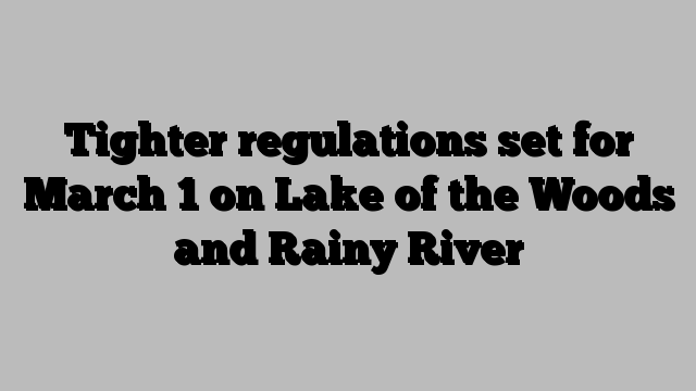 Tighter regulations set for March 1 on Lake of the Woods and Rainy River