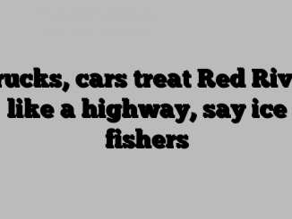 Trucks, cars treat Red River like a highway, say ice fishers